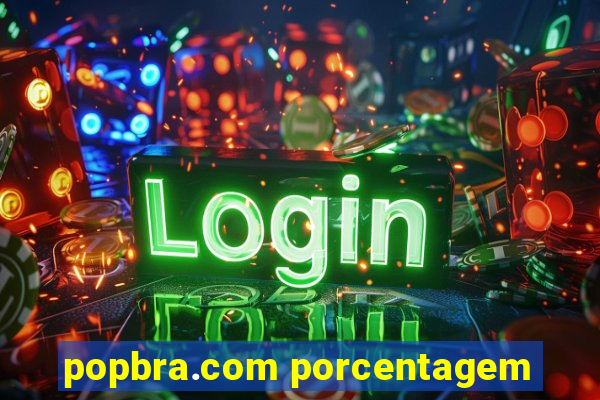 popbra.com porcentagem